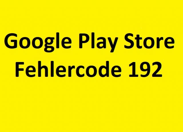 Google Play Store Fehlercode 192